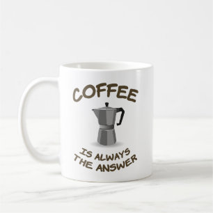Coffee is always the answer mug