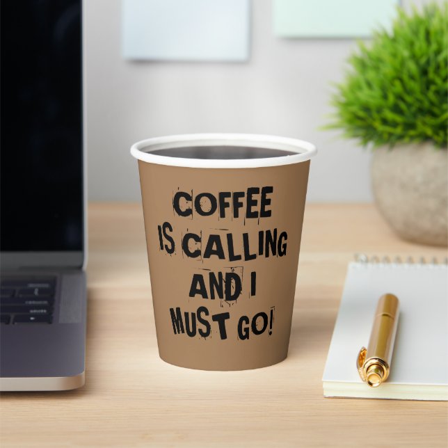 Coffee Is Calling And I Must Go Paper cup (Insitu)