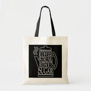 coffee is drunk without sugar  tote bag