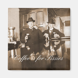Coffee is for Sissies 1890 Men Drinking Beer Magnet