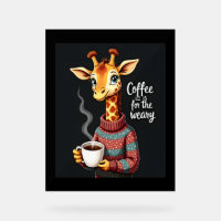 Coffee is for the Weary Funny Giraffe Coffee Lover