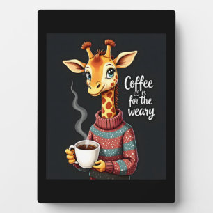 Coffee is for the Weary Funny Giraffe Coffee Lover Plaque