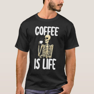 Coffee Is Life Women Coffee Love Skeleton Caffein T-Shirt