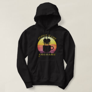 "COFFEE IS LIKE A HUG IN A MUG" HOODIE