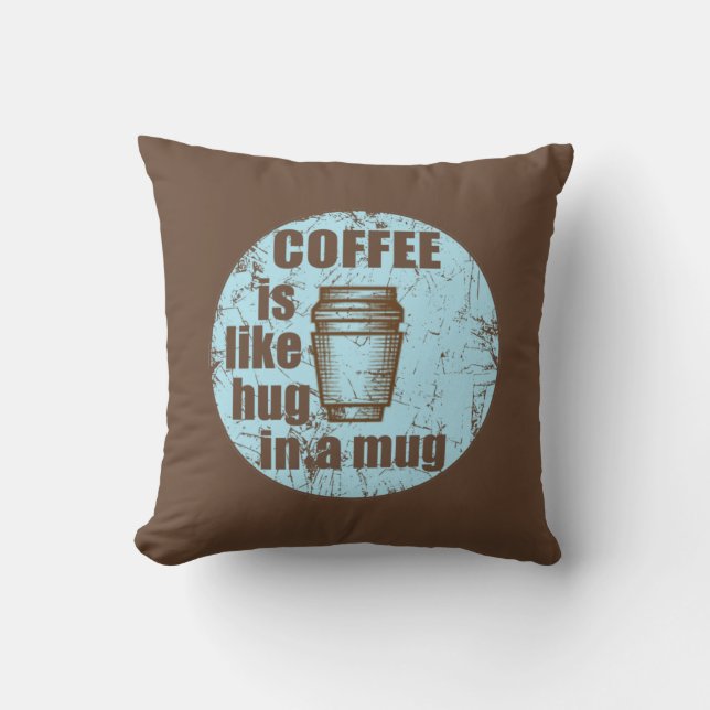 Coffee is like hug in a mug funny drinker throw pillow (Front)