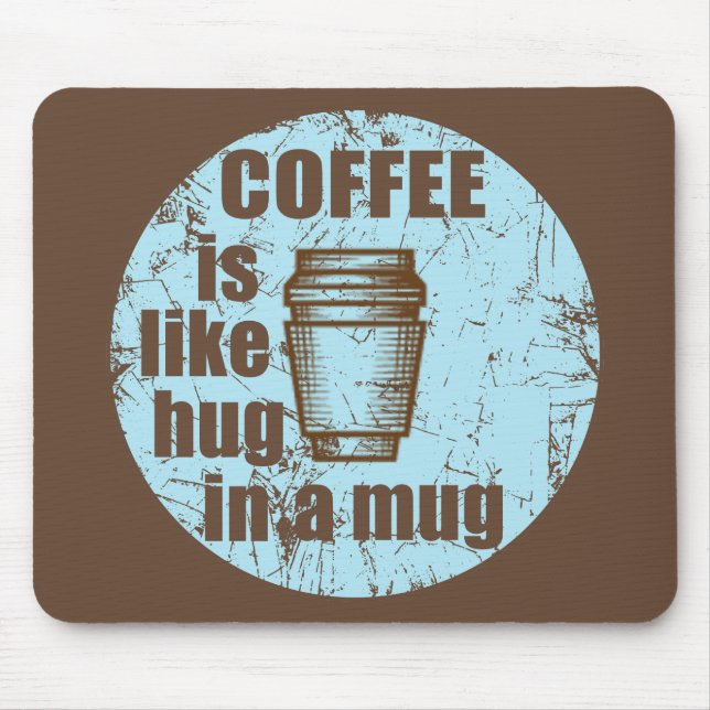 coffee is like hug in a mug mouse pad (Front)