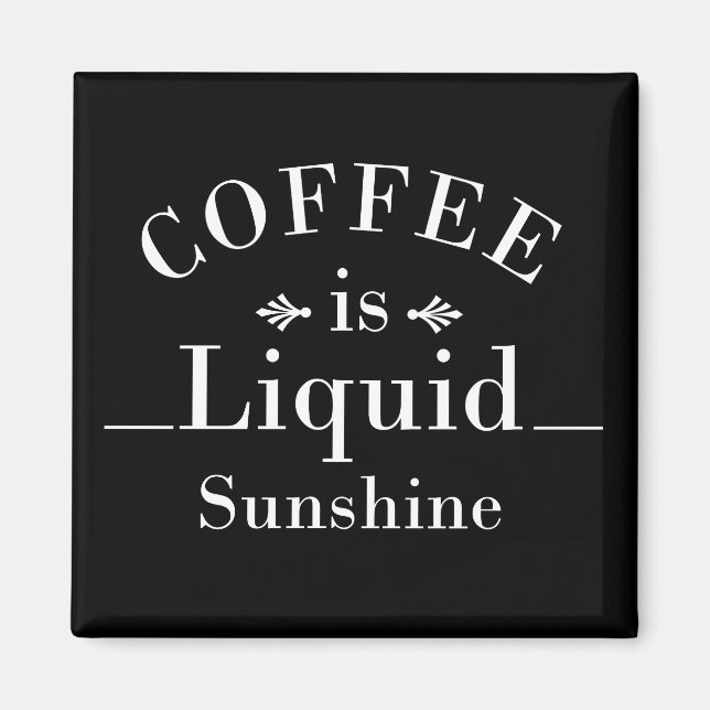 coffee is liquid sunshine magnet (Front)