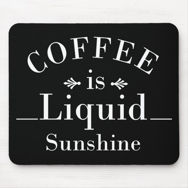 coffee is liquid sunshine mouse pad (Front)