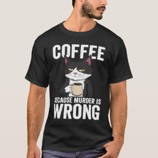 Coffee is Murder is Wrong Cat  Apparel T-Shirt