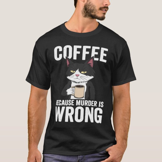 Coffee is Murder is Wrong Cat  Apparel T-Shirt (Front)