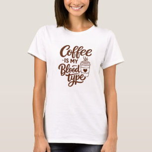 Coffee is my blood type Funny typography  T-Shirt