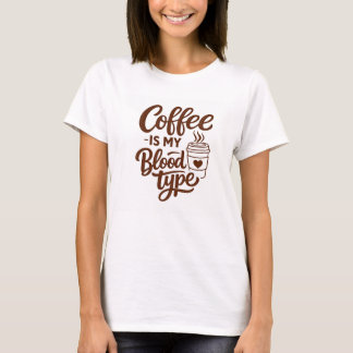 Coffee is my blood type Funny typography T-Shirt