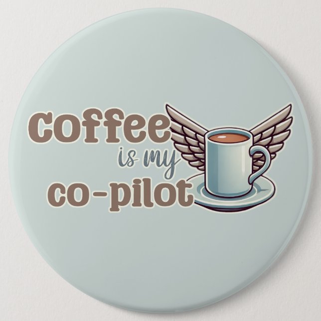 Coffee is my co-pilot 6 inch round button (Front)