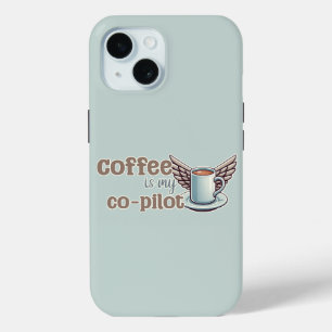 Coffee is my co-pilot iPhone 15 case