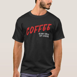 Coffee Is My Drug Of Choice Caffeine Espresso Wok T-Shirt