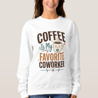 Coffee Is My Favourite Coworker Birthday Sweatshirt