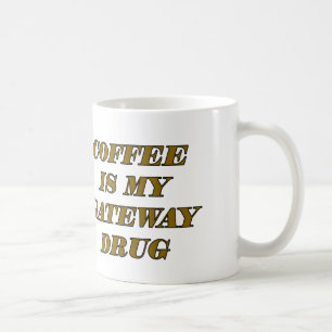 Coffee Is My Gateway Drug Mug