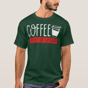 Coffee is my love language Caffeine addict Coffee  T-Shirt