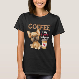 Coffee Is My Love Language French Bulldog Puppy Va T-Shirt