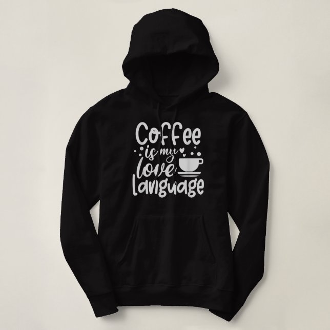 Coffee Is My Love Language  Hoodie (Design Front)