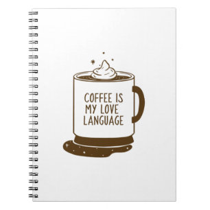 Coffee Is My Love Language Notebook