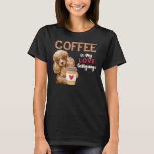 Coffee Is My Love Language Poodle Puppy Valentine T-Shirt