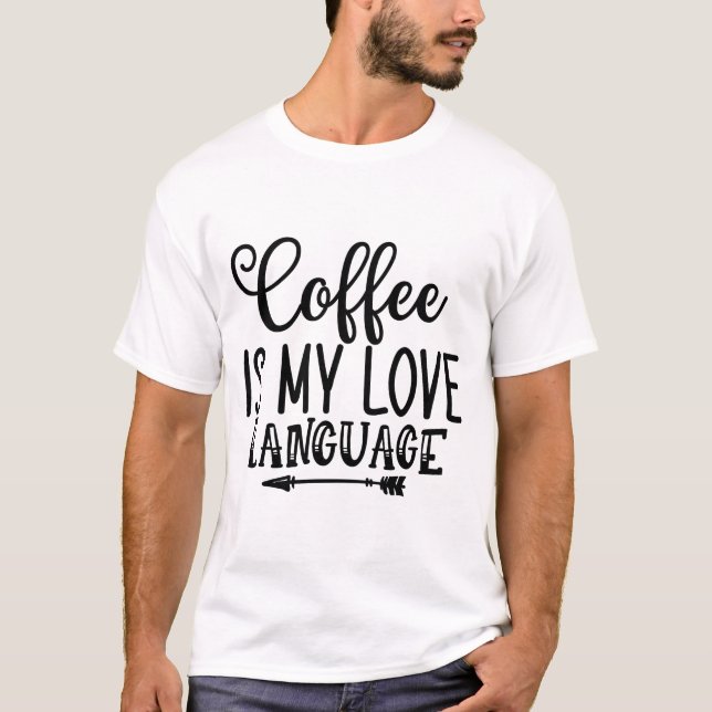 Coffee Is My Love Language T-Shirt (Front)