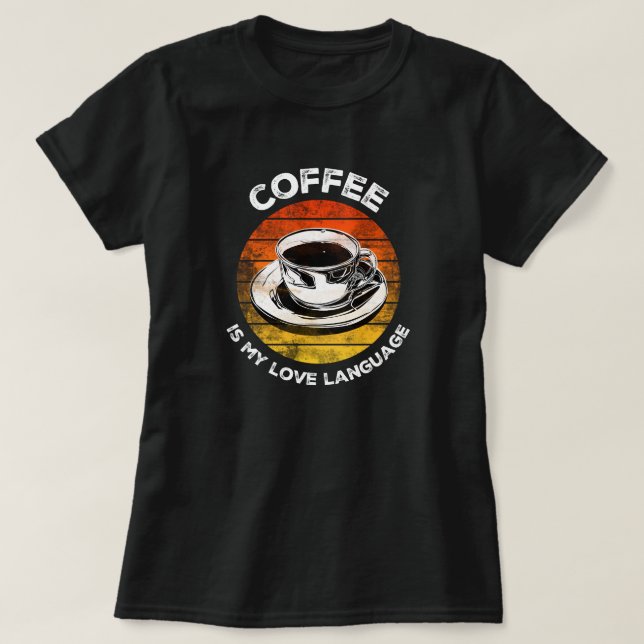 Coffee is My Love Language T-Shirt (Design Front)