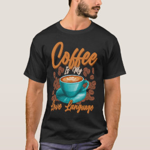 Coffee is my love language T-Shirt