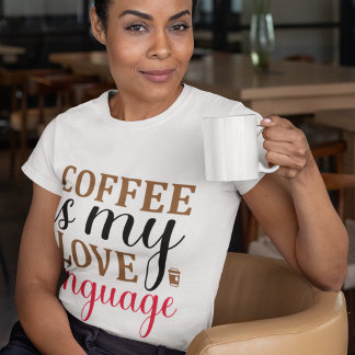 Coffee is my Love language -  T-Shirt