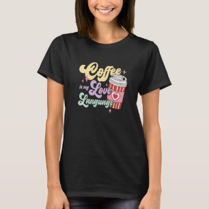 Coffee Is My Love Language  Valentine's Day T-Shirt