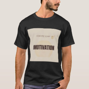 Coffee Is My Morning Motivation Funny Coffee Lover T-Shirt