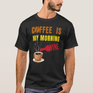 Coffee is my Morning Wine Coffee and Wine  Men Wom T-Shirt