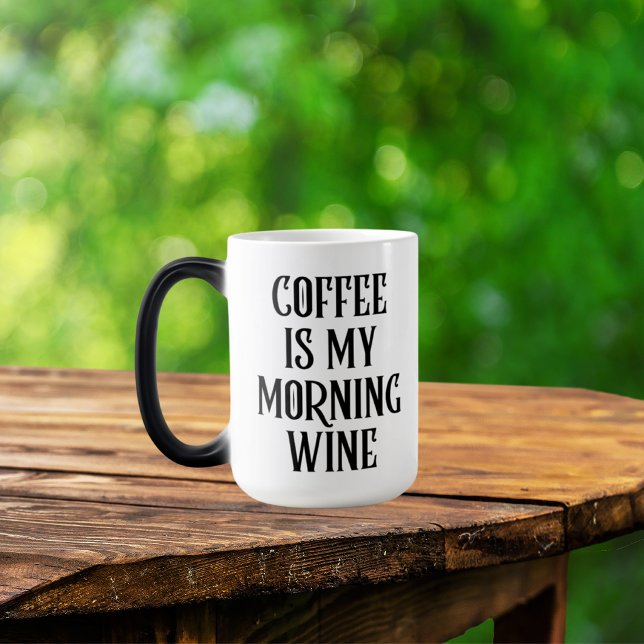Coffee Is My Morning Wine Funny Quote Magic Mug (Creator Uploaded)