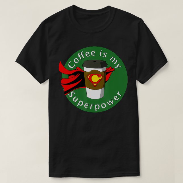Coffee is My Superpower  T-Shirt (Design Front)