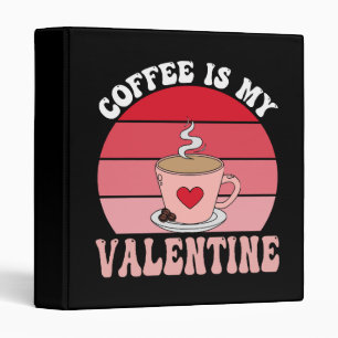 Coffee Is My Valentine Binder