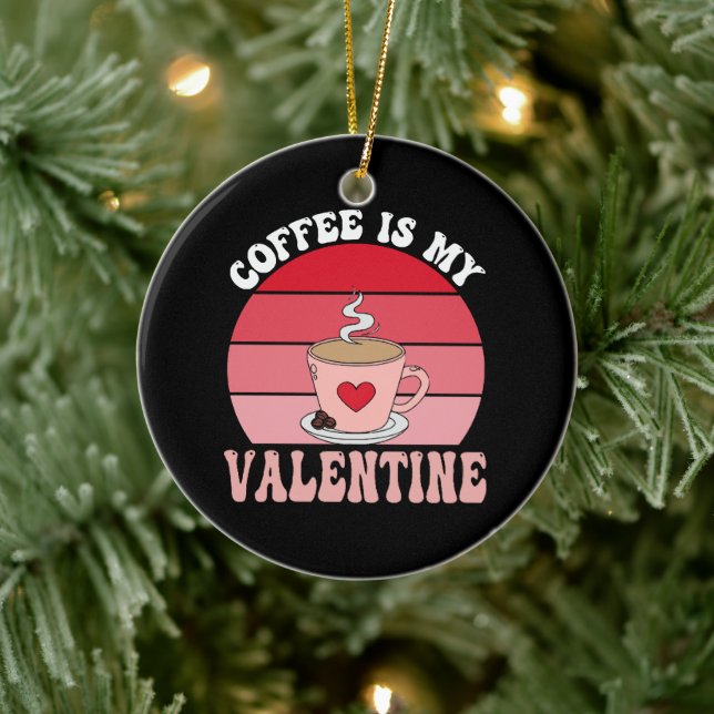 Coffee Is My Valentine Ceramic Ornament (Tree)
