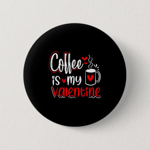 Coffee Is My Valentine Coffee Lover Valentines Day 2 Inch Round Button