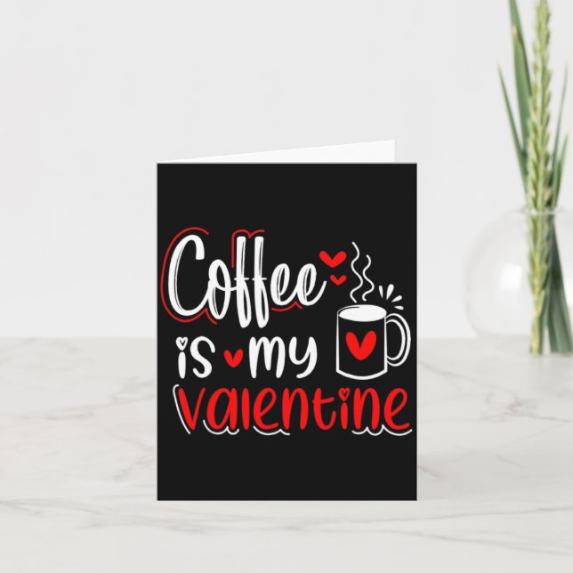 Coffee Is My Valentine Coffee Lover Valentines Day Card (Front)
