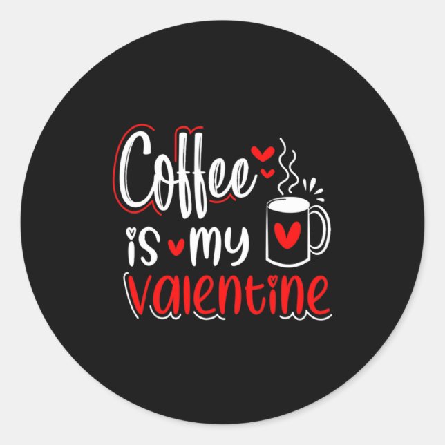 Coffee Is My Valentine Coffee Lover Valentines Day Classic Round Sticker (Front)