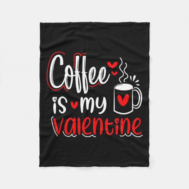 Coffee Is My Valentine Coffee Lover Valentines Day Fleece Blanket (Front)