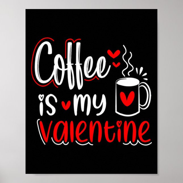 Coffee Is My Valentine Coffee Lover Valentines Day Poster (Front)
