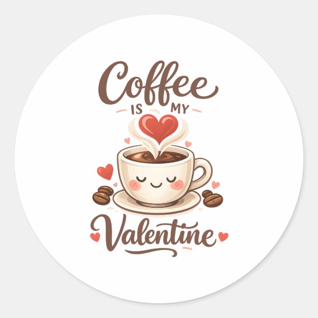 Coffee Is My Valentine – Cute Coffee Lover Design Classic Round Sticker (Front)