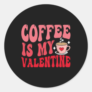 Coffee Is My Valentine Cute Funny Valentine's Day Classic Round Sticker