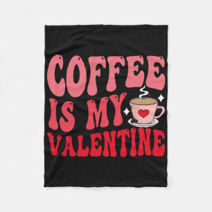 Coffee Is My Valentine Cute Funny Valentine's Day Fleece Blanket