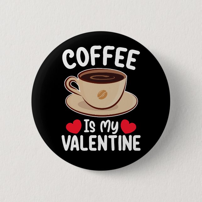 Coffee Is My Valentine Day Funny Caffeine 2 Inch Round Button (Front)