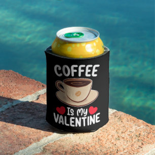Coffee Is My Valentine Day Funny Caffeine Can Cooler