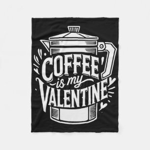 Coffee Is My Valentine  Fleece Blanket