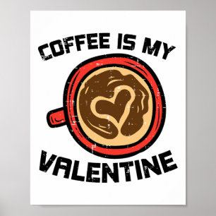 Coffee Is My Valentine Funny Love Caffeine Men Wom Poster