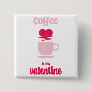 Coffee Is My Valentine Funny valentine gift 2 Inch Square Button